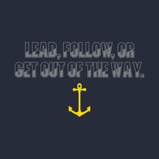 Lead Follow Or Get Out Of The Way T-Shirt