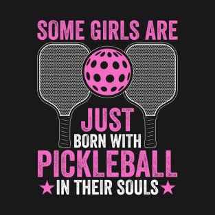 some girls are just born with pickleball in their souls T-Shirt