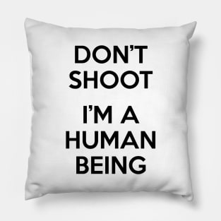 Don’t Shoot. I Am A Human Being. Pillow