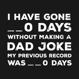 I Have Gone 0 Days Without Making A Dad Joke T-Shirt