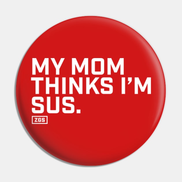 My Mom Thinks I'm Sus Pin by ZeroGameSense