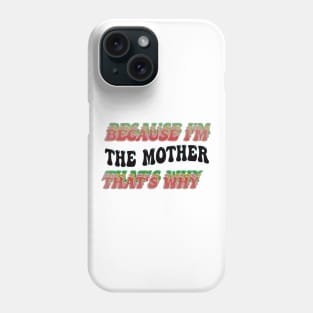 BECAUSE I'M - THE MOTHER ,THATS WHY Phone Case