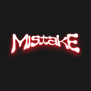 MISTAKE T-Shirt