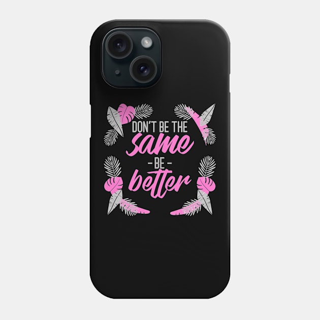 Be Better Phone Case by Puckihs Design