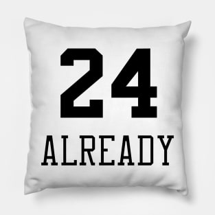 24 Already Pillow