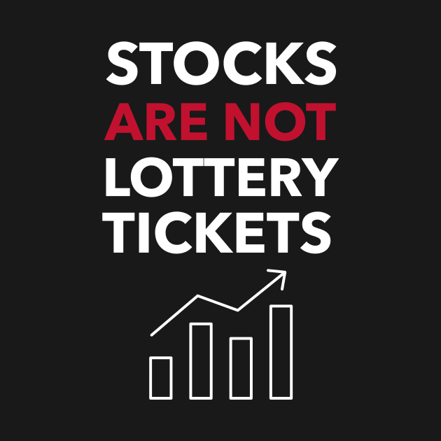 Stocks Are Not Lottery Tickets Investing by OldCamp