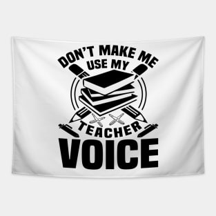 Don't make me use my teacher voice Tapestry