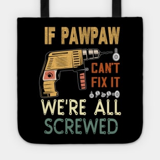 if pawpaw cant fix it we are all screwed..pawpaw funny gift Tote