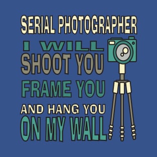 Funny Serial Photographer T-Shirt