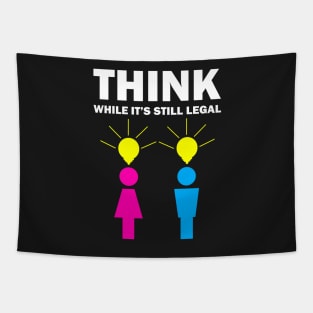 Think while it's still legal Tapestry