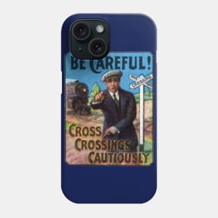 1910 Be Careful at Railroad Crossings Phone Case