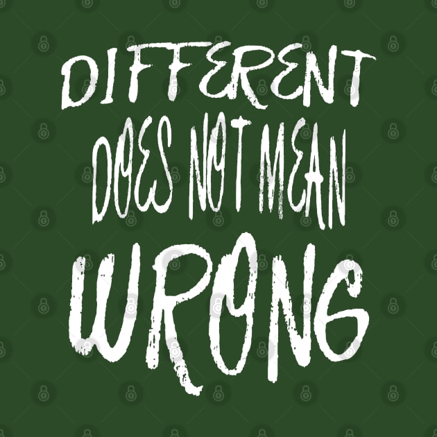 Different Does Not Mean Wrong White Scribbled Quote by taiche