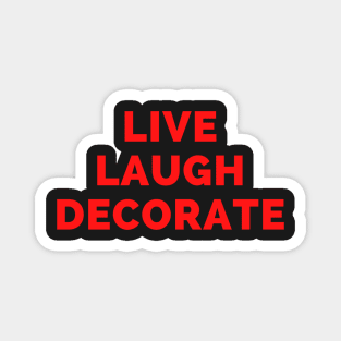 Live Laugh Decorate - Black And Red Simple Font - Funny Meme Sarcastic Satire Magnet