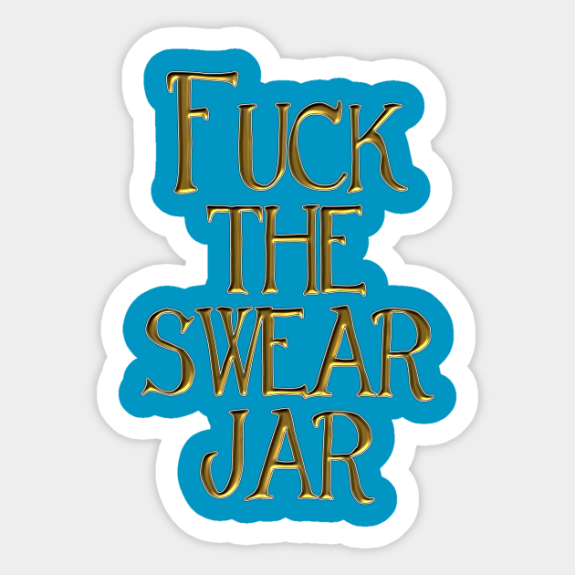 fuck the swear jar swear jar sticker teepublic au