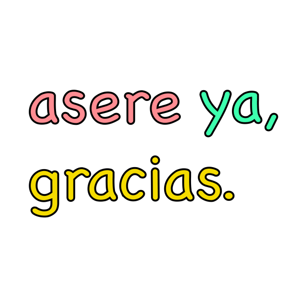 Asere ya, gracias by  Sadboy12