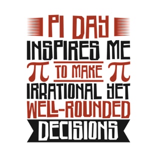 Mathematician Irrational Math Decisions Pi Day T-Shirt
