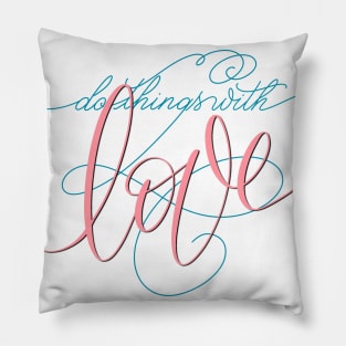 Do Things With Love Pillow