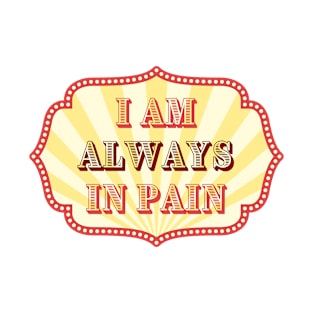 I Am Always In Pain - Chronic Pain and Illness - Carnival Design T-Shirt