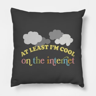 At Least I'm Cool On The Internet Pillow