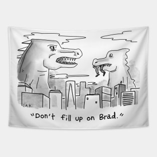 "Don't fill up on Brad." Tapestry