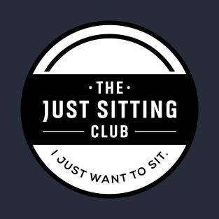 I Just Want to Sit T-Shirt