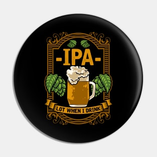 Cute IPA Lot When I Drink Funny Beer Drinking Pun Pin