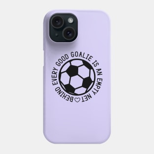 Behind Every Good Goalie Is An Empty Net Soccer Boys Girls Cute Funny Phone Case