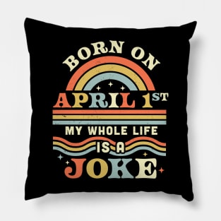 Born On April 1st My Whole Life Is A Joke - April Fools Day Pillow