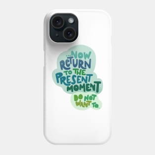 Return to the present moment Phone Case