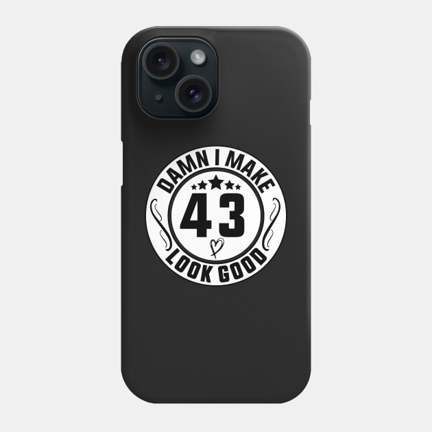 Damn I Make 43 Look Good Funny Birthday Phone Case by shopcherroukia