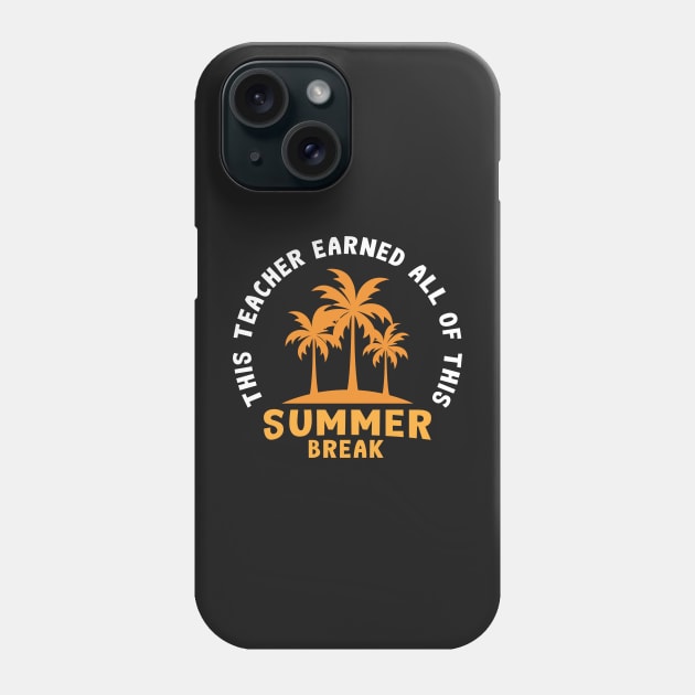 This Teacher Earned All of This Summer Break Phone Case by CreativeFit