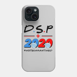 DSP 2020 Not Quarantine Phone Case