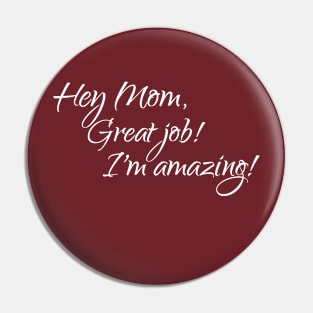 Mom, great job, I'm amazing Pin