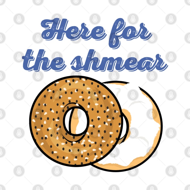 Here For The Shmear - Bagel Pun 2 by maya-reinstein