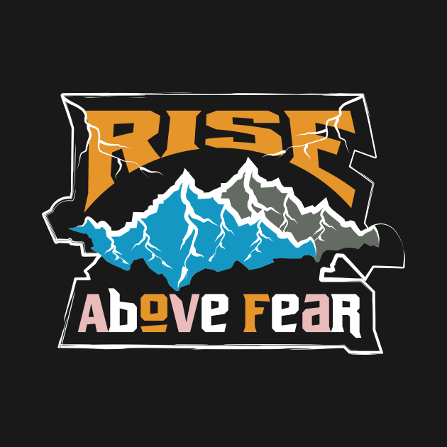 Rise Above Fear by T-Shirt Attires