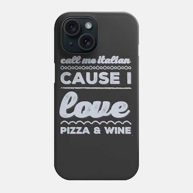 Call Me Italian cause I love Pizza and Wine Phone Case by BoogieCreates