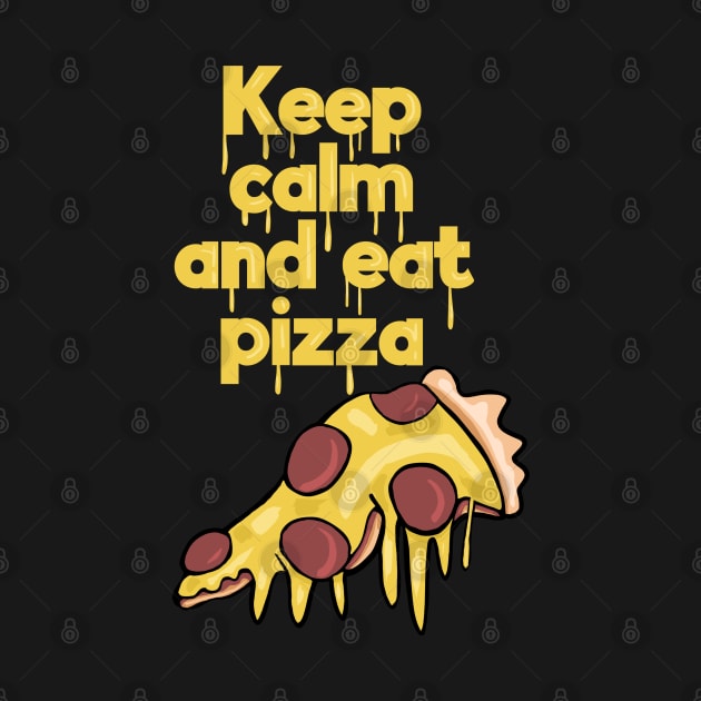 Keep Calm and Eat Pizza by wildjellybeans