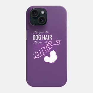 Dog Hair is Glitter Phone Case