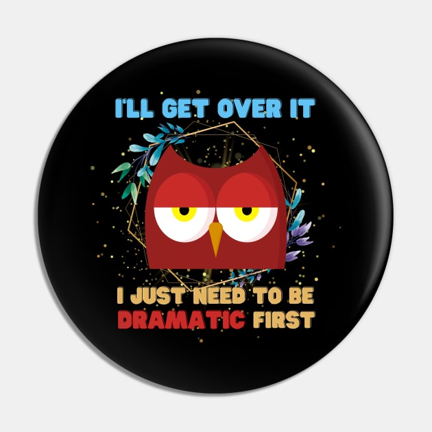 I Just Need To Be Dramatic Sleepy Owl - Funny Quotes Pin by Celestial Mystery