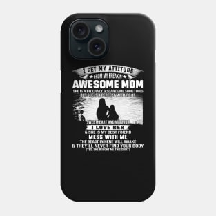 I Get My Attitude From My Freaking Awesome Mom Phone Case