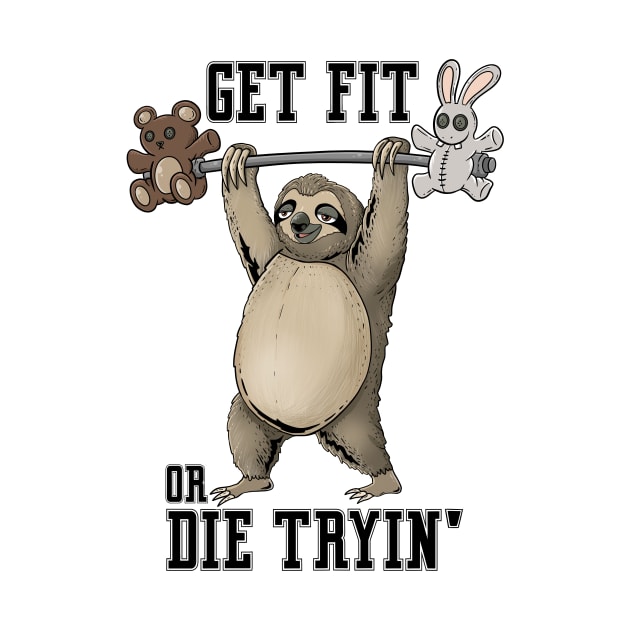 Get Fit Or Die Trying: Tranquil Training: Slothful Workout Motivation by Holymayo Tee