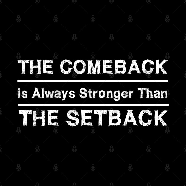 The Comeback Is Always Stronger Than The Setback by EmmaShirt