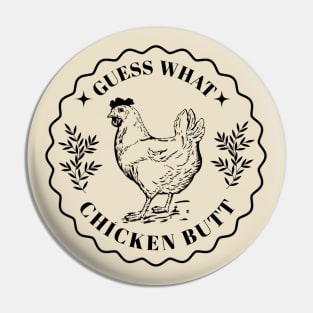 Guess what - Chicken butt Pin