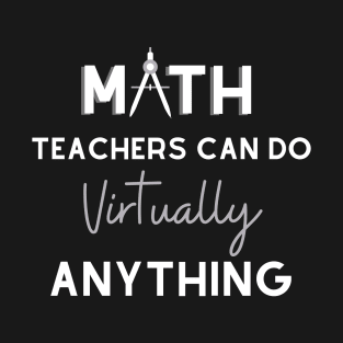 Math Teachers Can Do Virtually Anything T-Shirt