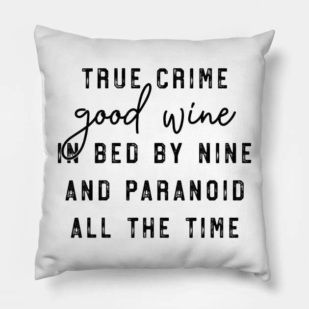 True Crime Good Wine In Bed By Nine and Paranoid All The Time Pillow by CB Creative Images