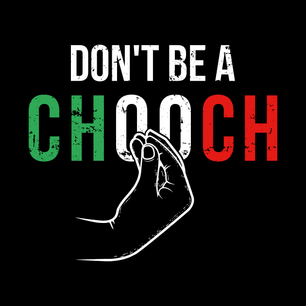 Dont be a Chooch by Europhia