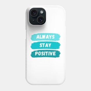 Always Stay Positive Phone Case