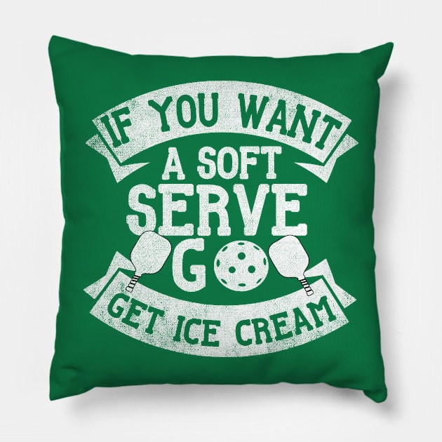 Funny Pickleball  ,if you want a soft serve go get ice cream ,Cool Pickleball  Pillow by PhiloArt