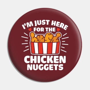 I'm Just Here For The Chicken Nuggets Pin