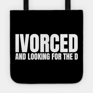 Divorced and Looking For The D, Funny Breakup Tote